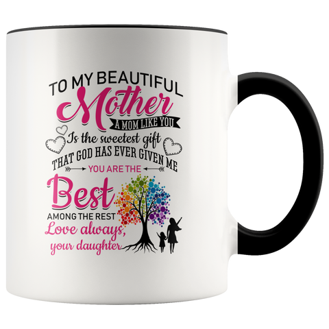To My Beautiful Mother A Mom Like You Is The Sweetest Gift Premium Accent Mug